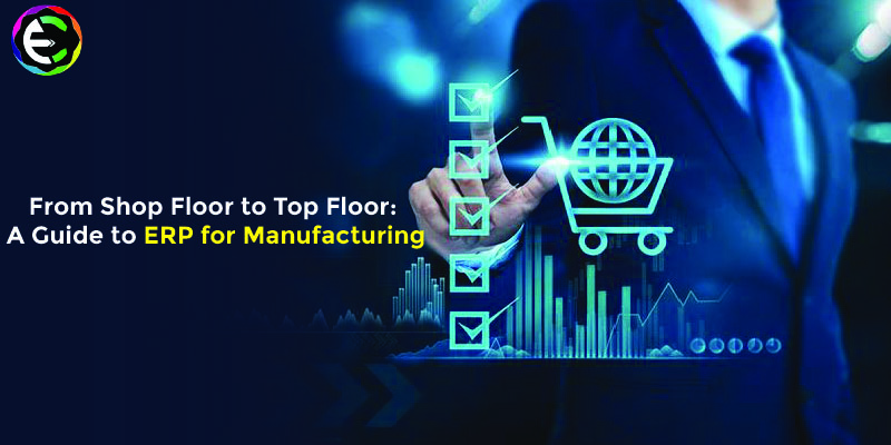 From Shop Floor to Top Floor_ A Guide to ERP for Manufacturing